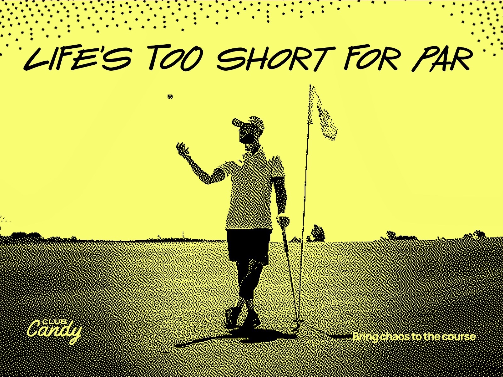 Club Candy 'Life's too short for par' poster